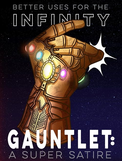 Better Uses for the Infinity Gauntlet: A Super Satire