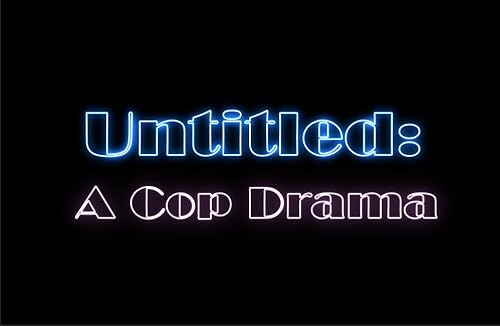 Untitled: A Cop Drama