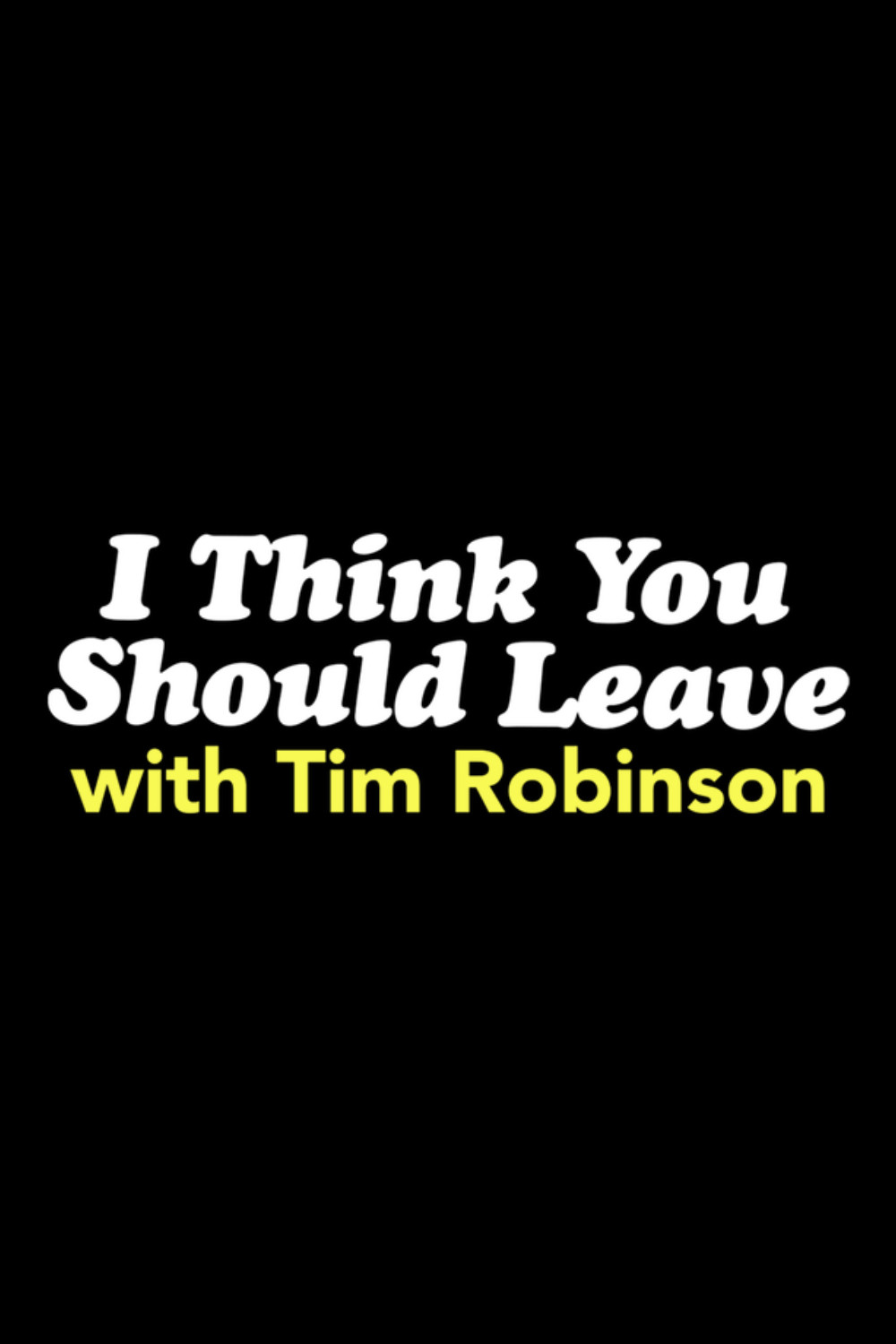 I Think You Should Leave with Tim Robinson