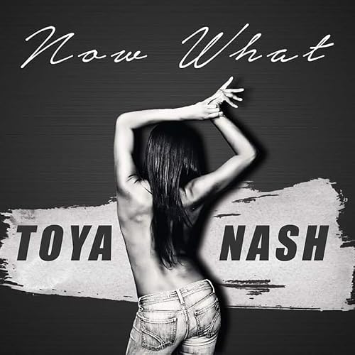 Toya Nash: Now What