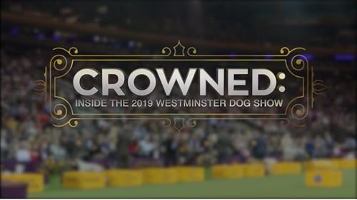 Crowned: Inside the 2019 Westminster Dog Show