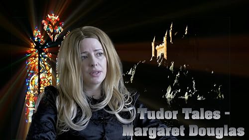 Tudor Tales: Margaret Douglas