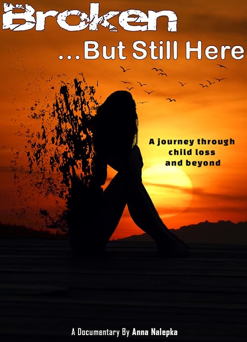 Broken But Still Here - A Journey through Child loss and Beyond