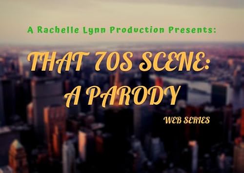 That 70s Scene: A Parody