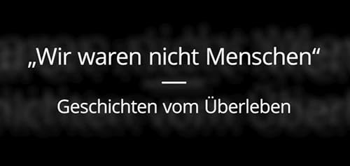 Wir waren nicht Menschen - Geschichten vom Überleben