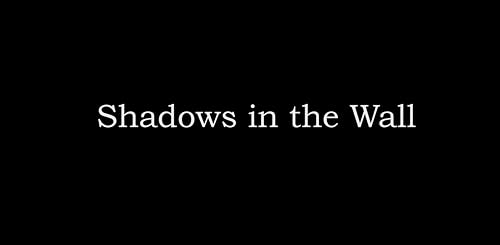 Shadows in the Wall