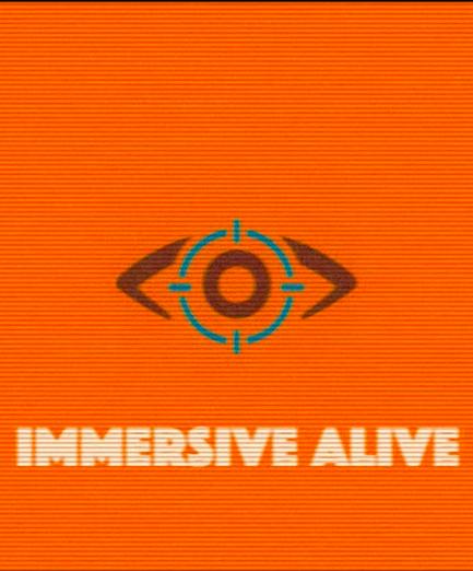 Immersive, Alive