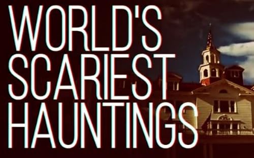 World's Scariest Hauntings