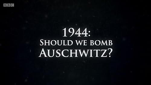 1944: Should We Bomb Auschwitz?