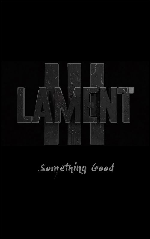 Lament 3: Something Good