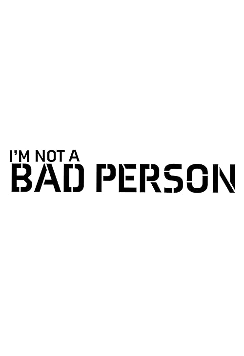 I'm not a bad person
