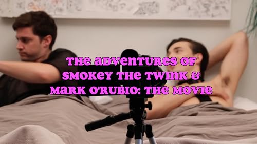 The Adventures of Smokey the Twink and Mark O'Rubio: The Movie