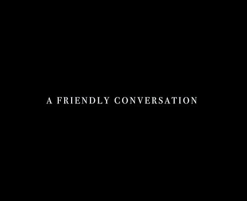 A Friendly Conversation