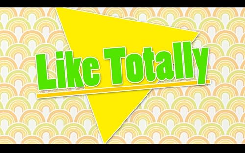 Like Totally