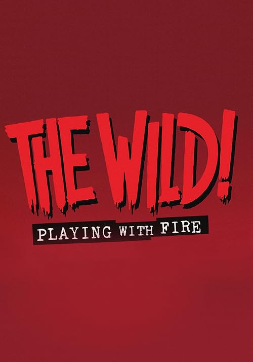 The Wild!: Playing with Fire