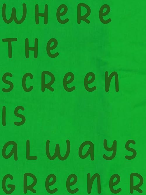 Where the Screen is Always Greener