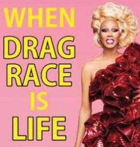When RuPaul's Drag Race Is Life
