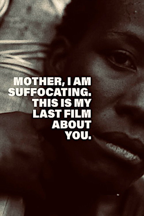 Mother, I Am Suffocating. This Is My Last Film About You.