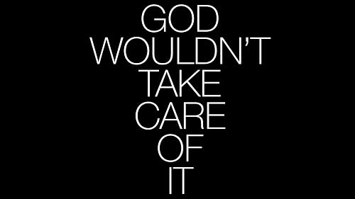 God Wouldn't Take Care of It
