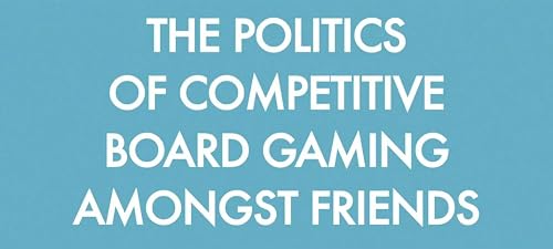The Politics of Competitive Gaming Among Friends
