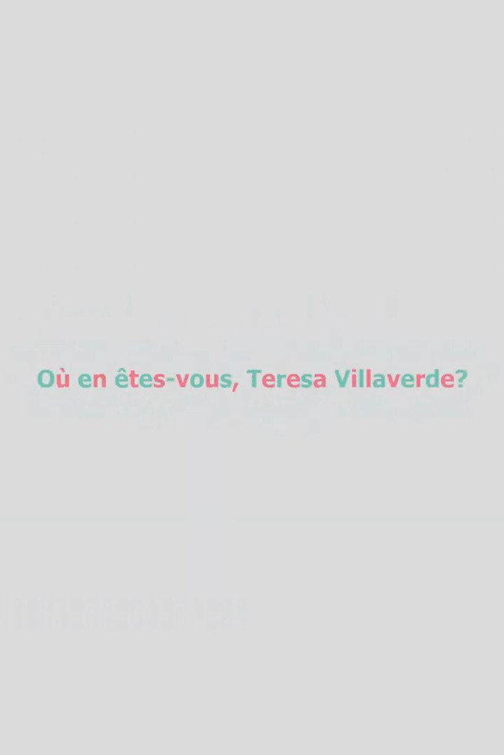Où en êtes-vous, Teresa Villaverde?