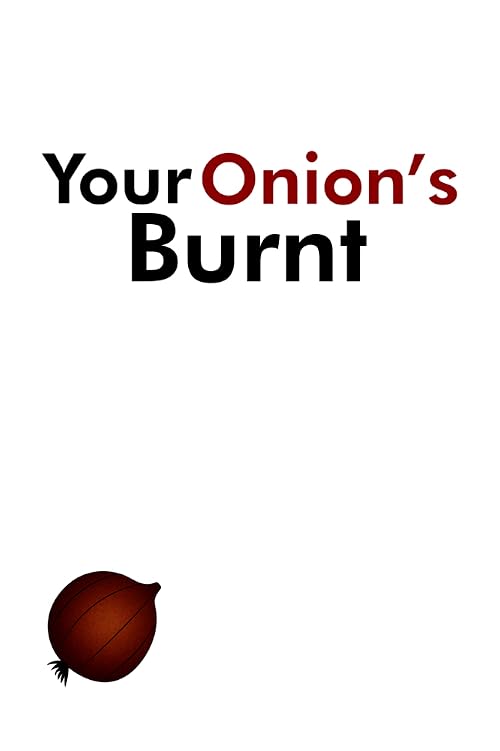 Your Onion's Burnt
