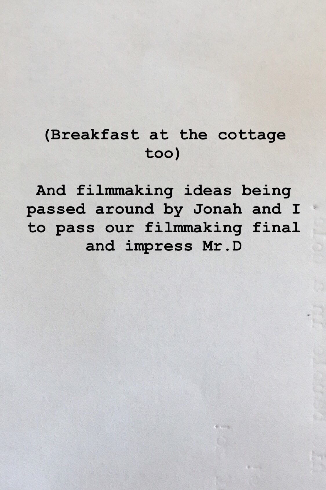 Breakfast at the Cottage Too. And Film making ideas being passed around by Jonah and I to Pass Our Final and Impress Mr.D