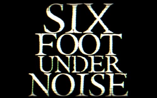 Six Foot Under Noise