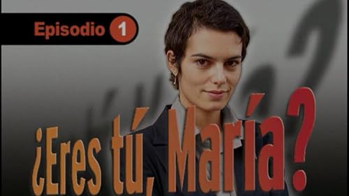 ¿Eres tu, Maria?