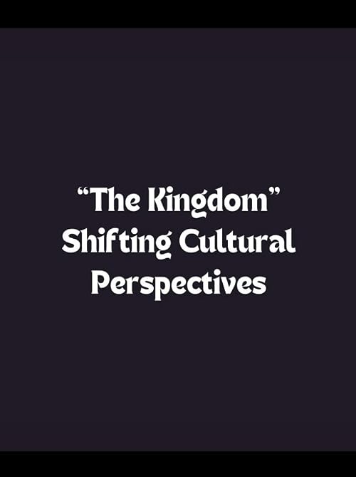 The Kingdom: Shifting Cultural Perspectives