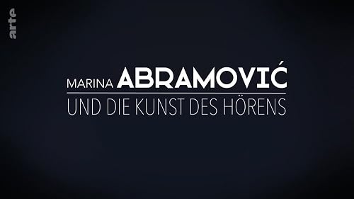 Marina Abramovic: Die Kunst des Hörens