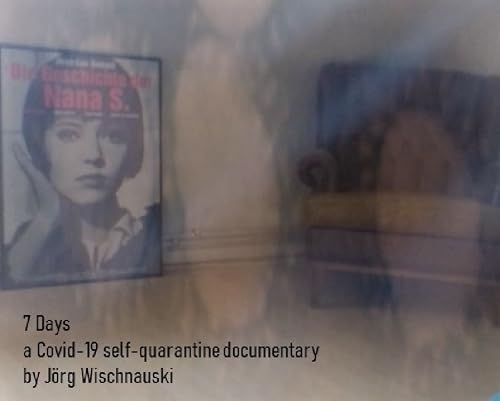 7 Days - a Covid-19 self quarantine documentary
