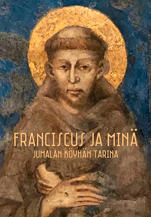 Franciscus ja minä - Jumalan köyhän tarina