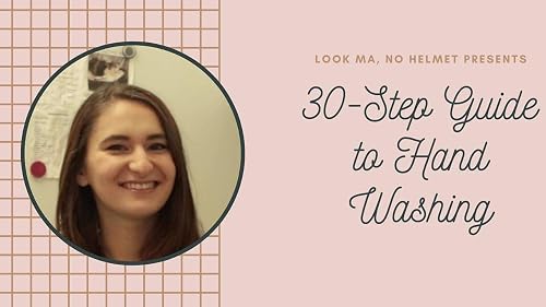 Look Ma, No Helmet's Thirty Step Guide to Handwashing