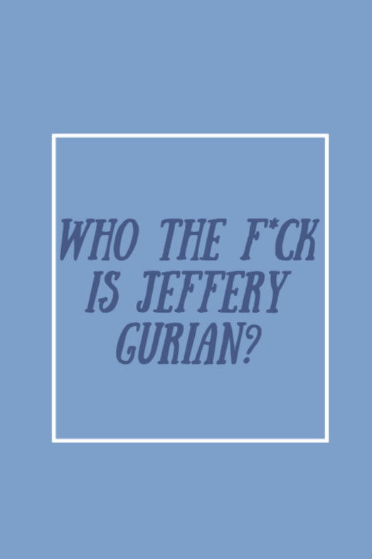Who the F*ck Is Jeffrey Gurian?