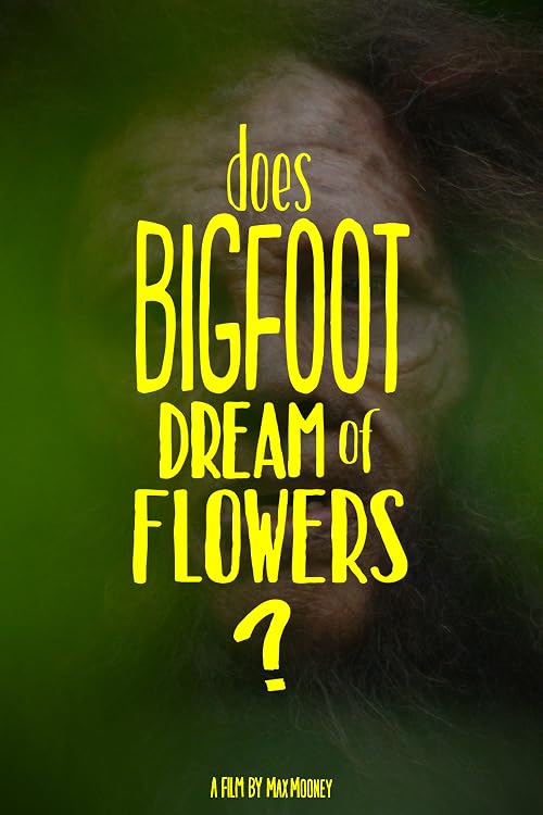 Does Bigfoot Dream of Flowers?