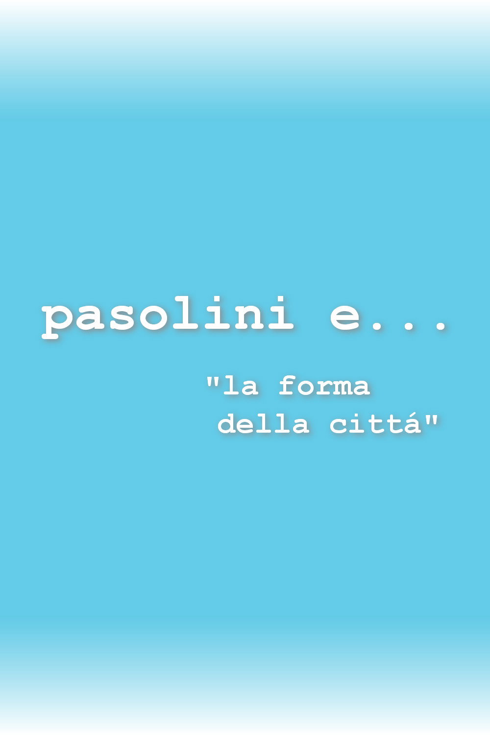 Pasolini e... la forma della città