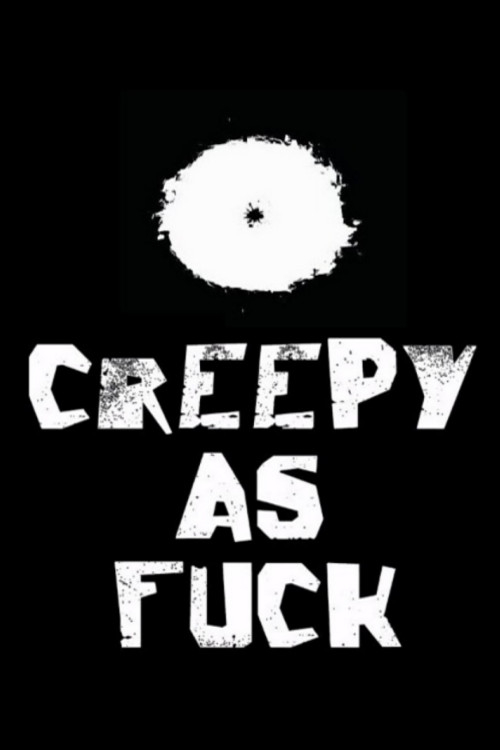 Creepy As Fuck