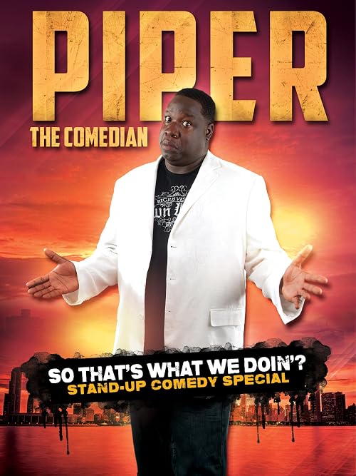 Piper the Comedian: So That's What We Doin?
