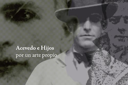 Acevedo e hijos: por un arte propio