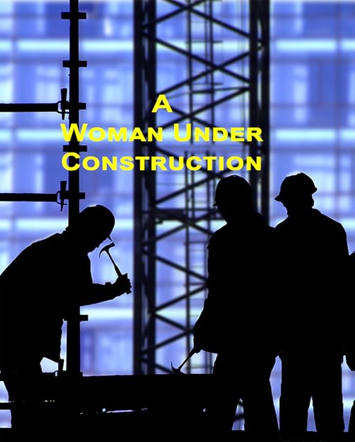 A Woman Under Construction
