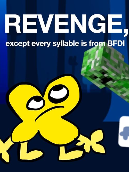 Revenge, except every syllable is from BFDI