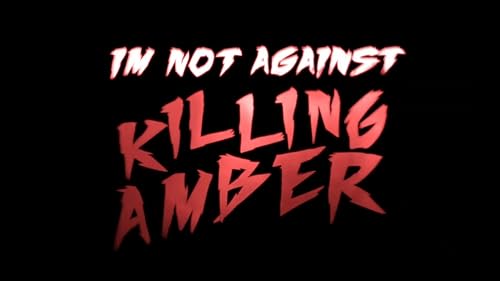 I'm Not Against Killing Amber