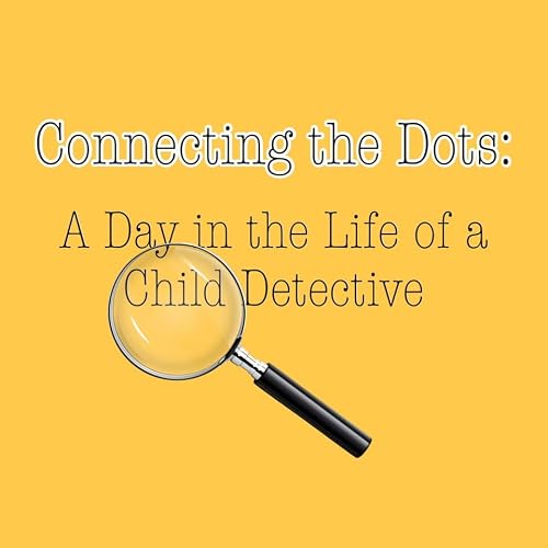 Connecting the Dots: A Day in the Life of a Child Detective