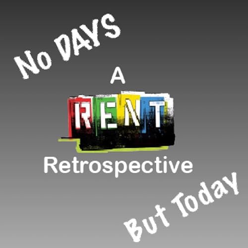 No Days But Today: A Rent Retrospective
