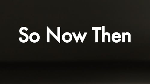 So Now Then
