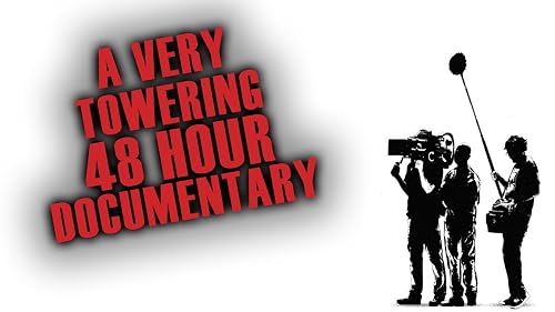 A Very Towering 48 Hour Documentary