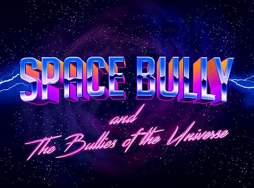Space Bully and the Bullies of the Universe
