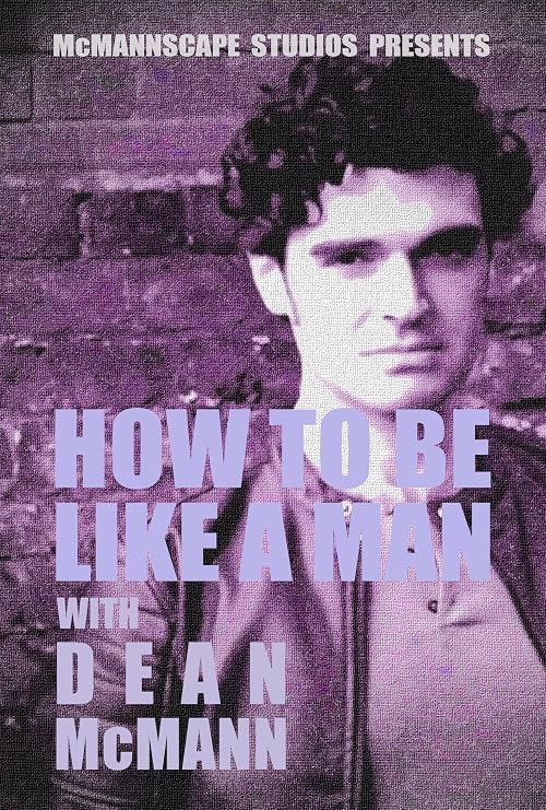 How to Be Like a Man with Dean McMann