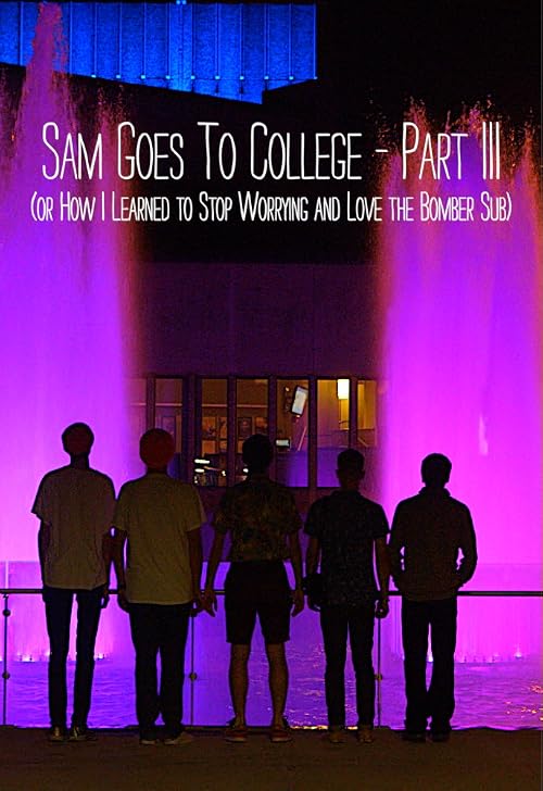 Sam Goes to College III: How I Learned to Stop Worrying and Love the Bomber Sub